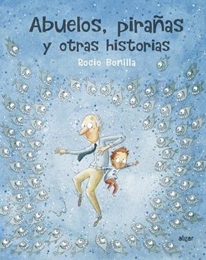 ABUELOS, PIRAÑAS Y OTRAS HISTORIAS | 9788491423966 | BONILLA, ROCIO | Galatea Llibres | Librería online de Reus, Tarragona | Comprar libros en catalán y castellano online