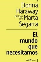 EL MUNDO QUE NECESITAMOS | 9788498889505 | HARAWAY, DONNA | Galatea Llibres | Librería online de Reus, Tarragona | Comprar libros en catalán y castellano online