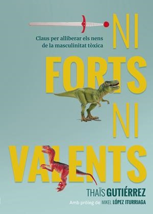 NI FORTS, NI VALENTS | 9788416670741 | GUTIÉRREZ, THAÏS | Galatea Llibres | Librería online de Reus, Tarragona | Comprar libros en catalán y castellano online