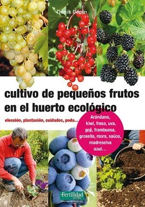 CULTIVO DE PEQUEÑOS FRUTOS EN EL HUERTO ECOLÓGICO | 9788494826788 | PÉPIN, DENIS | Galatea Llibres | Llibreria online de Reus, Tarragona | Comprar llibres en català i castellà online