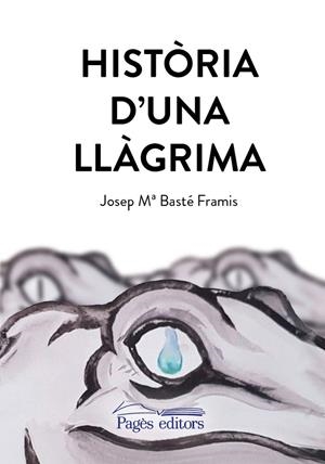 HISTÒRIA D'UNA LLÀGRIMA | 9788413030470 | BASTÉ FRAMIS, JOSEP Mª | Galatea Llibres | Llibreria online de Reus, Tarragona | Comprar llibres en català i castellà online