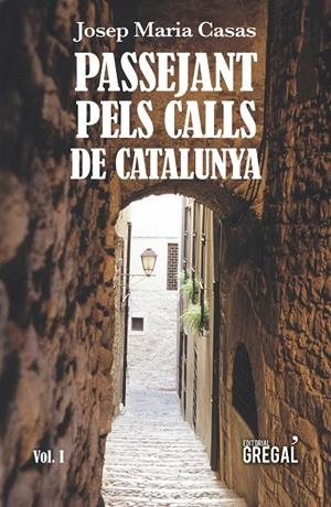 PASSEJANT PELS CALLS DE CATALUNYA (VOL. I) | 9788417082789 | CASAS MORENO, JOSEP MARIA | Galatea Llibres | Librería online de Reus, Tarragona | Comprar libros en catalán y castellano online