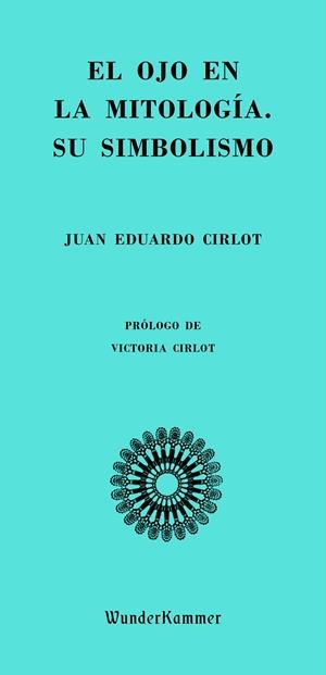 OJO EN LA MITOLOGÍA. SU SIMBOLISMO, EL | 9788494972553 | CIRLOT, JUAN EDUARDO | Galatea Llibres | Librería online de Reus, Tarragona | Comprar libros en catalán y castellano online