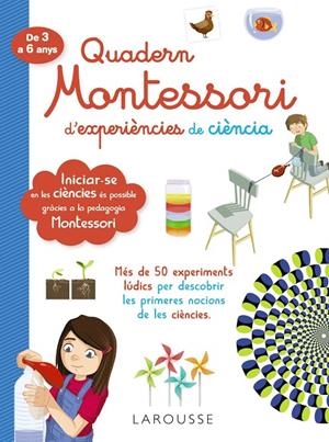 QUADERN MONTESSORI D'EXPERIÈNCIES DE CIÈNCIA | 9788418100321 | LAROUSSE | Galatea Llibres | Llibreria online de Reus, Tarragona | Comprar llibres en català i castellà online