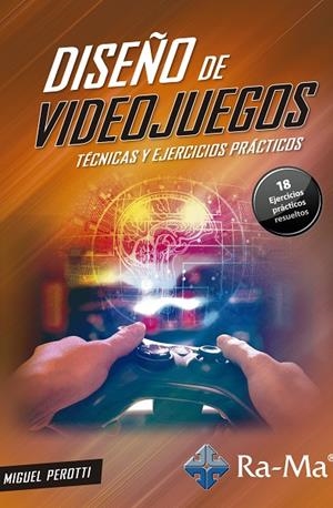 DISEÑO DE VIDEOJUEGOS TECNICAS Y EJERCICIOS PRACTICOS | 9788499649191 | PEROTTI, MIGUEL | Galatea Llibres | Llibreria online de Reus, Tarragona | Comprar llibres en català i castellà online