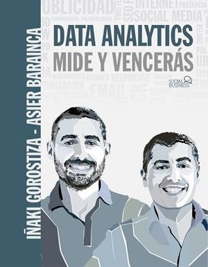 DATA ANALYTICS. MIDE Y VENCERÁS | 9788441541931 | GOROSTIZA ESQUERDEIRO, IÑAKI/BARAINCA FONTAO, ASIER | Galatea Llibres | Llibreria online de Reus, Tarragona | Comprar llibres en català i castellà online