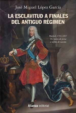 LA ESCLAVITUD A FINALES DEL ANTIGUO RÉGIMEN. MADRID, 1701-1837 | 9788491818588 | LÓPEZ GARCÍA, JOSÉ MIGUEL | Galatea Llibres | Librería online de Reus, Tarragona | Comprar libros en catalán y castellano online