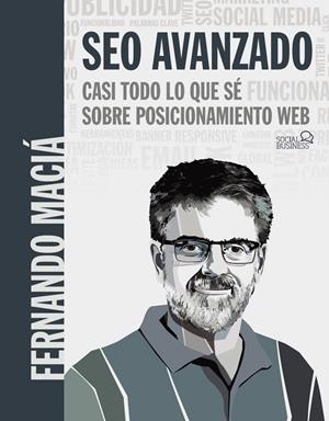 SEO AVANZADO. CASI TODO LO QUE SÉ SOBRE POSICIONAMIENTO WEB | 9788441541078 | MACIÁ DOMENE, FERNANDO | Galatea Llibres | Librería online de Reus, Tarragona | Comprar libros en catalán y castellano online