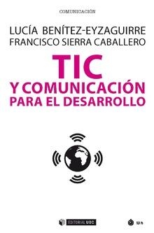TIC Y COMUNICACIÓN PARA EL DESARROLLO | 9788491807087 | EYZAGUIRRE, LUCÍA BENÍTEZ/SIERRA CABALLERO, FRANCISCO | Galatea Llibres | Librería online de Reus, Tarragona | Comprar libros en catalán y castellano online