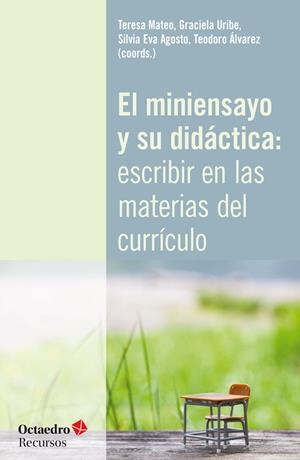 EL MINIENSAYO Y SU DIDÁCTICA: ESCRIBIR EN LAS MATERIAS DEL CURRÍCULO | 9788418083648 | MATEO GIRONA, TERESA/URIBE ÁLVAREZ, GRACIELA/AGOSTO RIERA, SILVIA EVA/ÁLVAREZ ANGULO, TEODORO | Galatea Llibres | Librería online de Reus, Tarragona | Comprar libros en catalán y castellano online