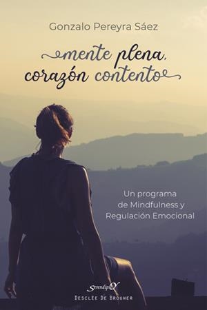 MENTE PLENA, CORAZÓN CONTENTO. UN PROGRAMA DE MINDFULNESS Y REGULACIÓN EMOCIONAL | 9788433031020 | PEREYRA SÁEZ, GONZALO | Galatea Llibres | Llibreria online de Reus, Tarragona | Comprar llibres en català i castellà online