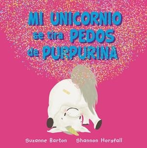 MI UNICORNIO SE TIRA PEDOS DE PURPURINA | 9788417586973 | BARTON, SUZANNE | Galatea Llibres | Librería online de Reus, Tarragona | Comprar libros en catalán y castellano online