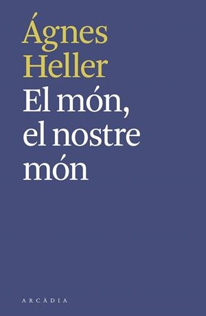 EL MÓN, EL NOSTRE MÓN | 9788494992490 | HELLER, ÁGNES | Galatea Llibres | Librería online de Reus, Tarragona | Comprar libros en catalán y castellano online