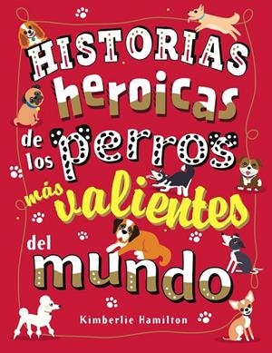 HISTORIAS HEROICAS DE LOS PERROS MÁS VALIENTES DEL MUNDO | 9788469627167 | HAMILTON, KIMBERLIE | Galatea Llibres | Llibreria online de Reus, Tarragona | Comprar llibres en català i castellà online