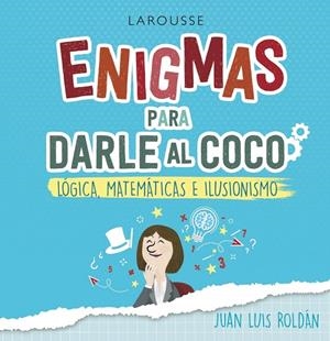 ENIGMAS PARA DARLE AL COCO. LÓGICA, MATEMÁTICAS E ILUSIONISMO | 9788418100215 | ROLDÁN CALZADO, JUAN LUIS | Galatea Llibres | Llibreria online de Reus, Tarragona | Comprar llibres en català i castellà online