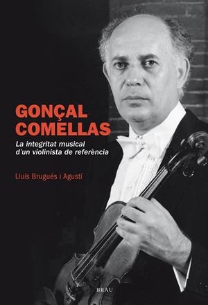 GONÇAL COMELLAS. LA INTEGRITAT MUSICAL D'UN VIOLINISTA DE REFERENCIA | 9788415885955 | BRUGUÉS I AGUSTÍ, LLUÍS | Galatea Llibres | Librería online de Reus, Tarragona | Comprar libros en catalán y castellano online