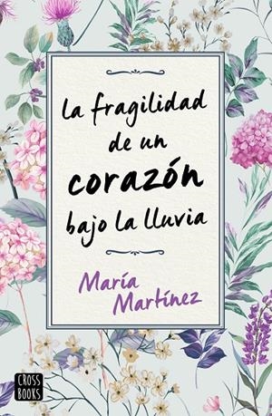 LA FRAGILIDAD DE UN CORAZÓN BAJO LA LLUVIA | 9788408231189 | MARTÍNEZ, MARÍA | Galatea Llibres | Llibreria online de Reus, Tarragona | Comprar llibres en català i castellà online
