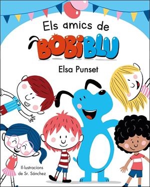 ELS AMICS DE BOBIBLÚ (BOBLIBLÚ) | 9788448854652 | PUNSET, ELSA | Galatea Llibres | Librería online de Reus, Tarragona | Comprar libros en catalán y castellano online