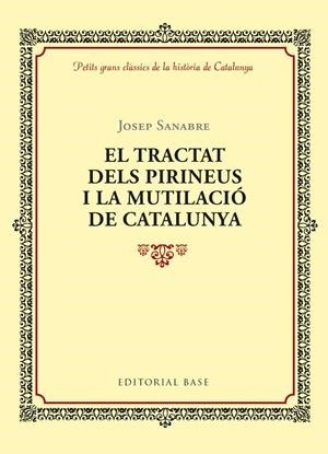 EL TRACTAT DELS PIRINEUS I LA MUTILACIO DE CATALUNYA | 9788416587964 | SANABRE, JOSEP | Galatea Llibres | Librería online de Reus, Tarragona | Comprar libros en catalán y castellano online