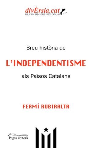 BREU HISTÒRIA DE L'INDEPENDENTISME ALS PAÏSOS CATALANS | 9788413031781 | RUBIRALTA CASAS, FERMÍ | Galatea Llibres | Llibreria online de Reus, Tarragona | Comprar llibres en català i castellà online