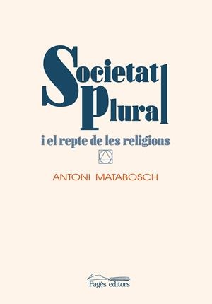 SOCIETAT PLURAL I EL REPTE DE LES RELIGIONS | 9788413031644 | MATABOSCH SOLER, ANTONI | Galatea Llibres | Llibreria online de Reus, Tarragona | Comprar llibres en català i castellà online