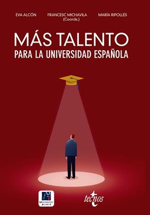 MÁS TALENTO PARA LA UNIVERSIDAD ESPAÑOLA | 9788430979219 | MICHAVILA PITARCH, FRANCISCO/ALCÓN SOLER, EVA/RIPOLLÉS, MARÍA/NAZARÉ, MARÍA HELENA/RODRÍGUEZ INCIART | Galatea Llibres | Llibreria online de Reus, Tarragona | Comprar llibres en català i castellà online