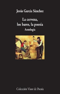 LA CERVEZA, LOS BARES, LA POESÍA | 9788498954005 | GARCÍA SÁNCHEZ, JESÚS | Galatea Llibres | Llibreria online de Reus, Tarragona | Comprar llibres en català i castellà online