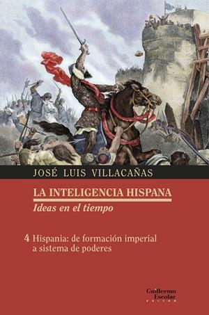 LA INTELIGENCIA HISPANA 4. HISPANIA: DE FORMACIÓN IMPERIAL A SISTEMA DE PODERES | 9788418093456 | VILLACAÑAS BERLANGA, JOSÉ LUIS | Galatea Llibres | Librería online de Reus, Tarragona | Comprar libros en catalán y castellano online