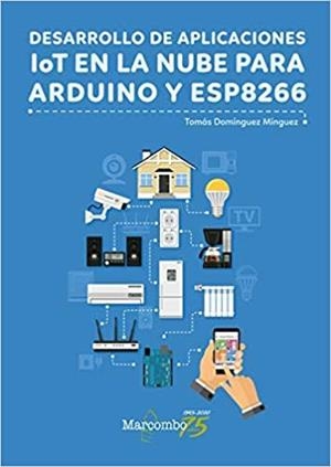 DESARROLLO DE APLICACIONES LOT EN NUBE PARA ARDUINO ESP8266 | 9788426728456 | DOMINGUEZ, TOMAS | Galatea Llibres | Llibreria online de Reus, Tarragona | Comprar llibres en català i castellà online