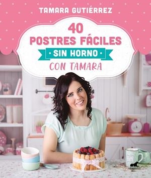 40 POSTRES FÁCILES SIN HORNO CON TAMARA | 9788418045202 | GUTIÉRREZ, TAMARA | Galatea Llibres | Librería online de Reus, Tarragona | Comprar libros en catalán y castellano online