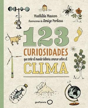123 CURIOSIDADES QUE TODO EL MUNDO DEBERÍA CONOCER SOBRE EL CLIMA | 9788408225690 | MASTERS, MATHILDA/PERDIEUS, LOUIZE | Galatea Llibres | Llibreria online de Reus, Tarragona | Comprar llibres en català i castellà online