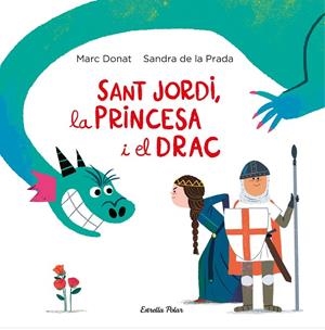 SANT JORDI, LA PRINCESA I EL DRAC | 9788418134203 | DE LA PRADA, SANDRA / DONAT, MARC | Galatea Llibres | Llibreria online de Reus, Tarragona | Comprar llibres en català i castellà online
