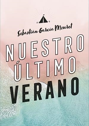 NUESTRO ÚLTIMO VERANO | 9788420440194 | GARCÍA MOURET, SEBASTIÁN | Galatea Llibres | Llibreria online de Reus, Tarragona | Comprar llibres en català i castellà online