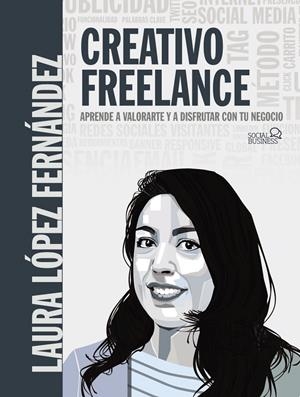 CREATIVO FREELANCE. APRENDE A VALORARTE Y A DISFRUTAR CON TU NEGOCIO | 9788441542228 | LÓPEZ FERNÁNDEZ, LAURA | Galatea Llibres | Llibreria online de Reus, Tarragona | Comprar llibres en català i castellà online