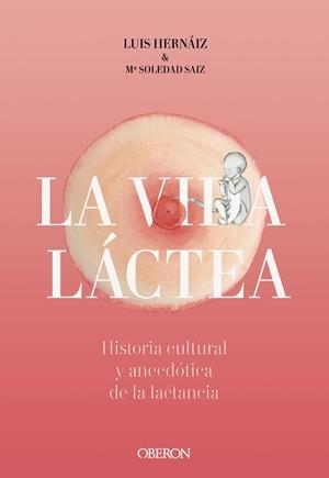 VIDA LÁCTEA. HISTORIA CULTURAL Y ANECDÓTICA DE LA LACTANCIA | 9788441542617 | HERNÁIZ GÓMEZ, LUIS/SAIZ PUENTE, MARÍA SOLEDAD | Galatea Llibres | Llibreria online de Reus, Tarragona | Comprar llibres en català i castellà online