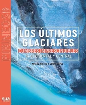LOS ÚLTIMOS GLACIARES - CUMBRES IMPRESCINDIBLES 1 | 9788482167510 | LOPEZ CALLEJA, GORKA | Galatea Llibres | Llibreria online de Reus, Tarragona | Comprar llibres en català i castellà online