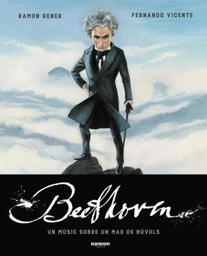 BEETHOVEN. UN MÚSIC SOBRE UN MAR DE NÚVOLS | 9788417247799 | GENER, RAMON; VICENTE, FERNANDO | Galatea Llibres | Llibreria online de Reus, Tarragona | Comprar llibres en català i castellà online