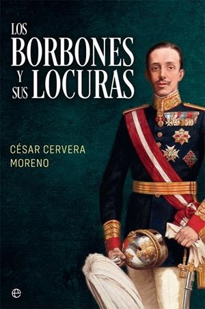 LOS BORBONES Y SUS LOCURAS | 9788491648307 | CERVERA MORENO, CÉSAR | Galatea Llibres | Llibreria online de Reus, Tarragona | Comprar llibres en català i castellà online