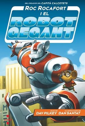 ROC ROCAFORT I EL ROBOT GEGANT | 9788466148702 | PILKEY, DAV | Galatea Llibres | Librería online de Reus, Tarragona | Comprar libros en catalán y castellano online