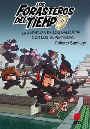 LOS FORASTEROS DEL TIEMPO 10. LA AVENTURA DE LOS BALBUENA CON LOS SUPERNINJAS | 9788413188249 | SANTIAGO, ROBERTO | Galatea Llibres | Librería online de Reus, Tarragona | Comprar libros en catalán y castellano online