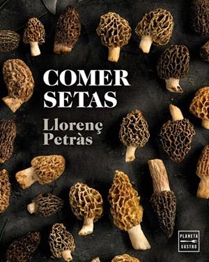 COMER SETAS | 9788408216711 | PETRÀS, LLORENÇ | Galatea Llibres | Librería online de Reus, Tarragona | Comprar libros en catalán y castellano online