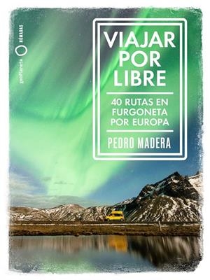 VIAJAR POR LIBRE. 40 RUTAS EN FURGONETA POR EUROPA | 9788408228240 | MADERA, PEDRO | Galatea Llibres | Librería online de Reus, Tarragona | Comprar libros en catalán y castellano online