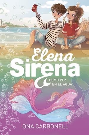 COMO PEZ EN EL AGUA (SERIE ELENA SIRENA 3) | 9788420453361 | CARBONELL, ONA | Galatea Llibres | Librería online de Reus, Tarragona | Comprar libros en catalán y castellano online