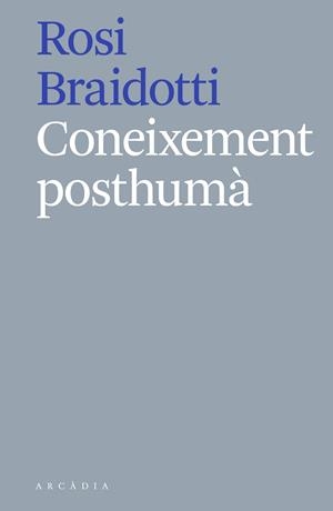 CONEIXEMENT POSTHUMÀ | 9788412121513 | BRAIDOTTI, ROSI | Galatea Llibres | Llibreria online de Reus, Tarragona | Comprar llibres en català i castellà online