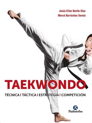 TAEKWONDO. TÉCNICA. TÁCTICA. ESTRATEGIA. COMPETICIÓN | 9788499107530 | BENITO DÍAZ, JESÚS ELÍAS/BARRIENTOS VARELA, MERCÉ | Galatea Llibres | Llibreria online de Reus, Tarragona | Comprar llibres en català i castellà online