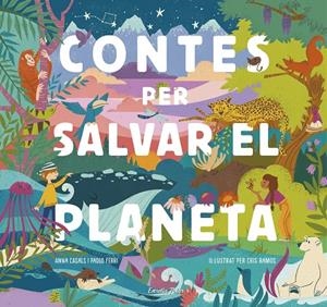 CONTES PER SALVAR EL PLANETA | 9788418134425 | FERRI, PAOLO/RAMOS, MARÍA CRISTINA/CASALS, ANNA | Galatea Llibres | Librería online de Reus, Tarragona | Comprar libros en catalán y castellano online