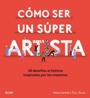 CÓMO SER UN SÚPER ARTISTA | 9788418075490 | CARROLL, HENRY/BLAKE, ROSE | Galatea Llibres | Llibreria online de Reus, Tarragona | Comprar llibres en català i castellà online