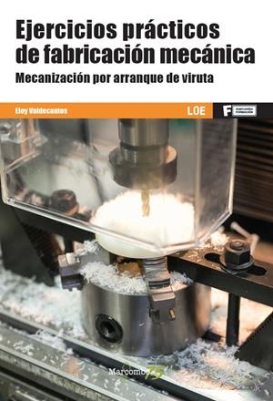 EJERCICIOS PRÁCTICOS DE FABRICACIÓN MECÁNICA. MECANIZACIÓN POR ARRANQUE DE VIRU | 9788426728388 | VALDECANTOS, ELOY | Galatea Llibres | Librería online de Reus, Tarragona | Comprar libros en catalán y castellano online