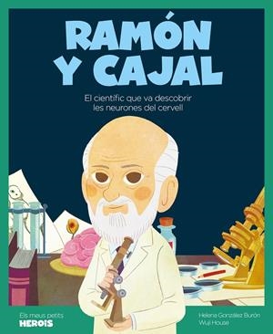 RAMÓN Y CAJAL. EL CIENTÍFIC QUE VA DESCOBRIR LES NEURONES QUE TENIM AL CERVELL | 9788418139239 | GONZÁLEZ BURÓN, HELENA | Galatea Llibres | Llibreria online de Reus, Tarragona | Comprar llibres en català i castellà online