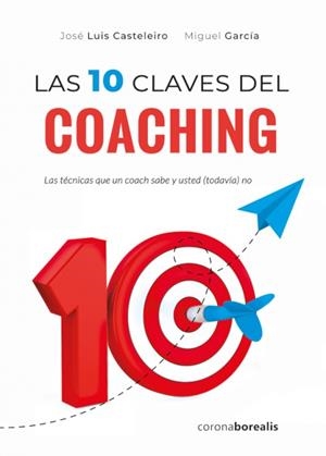 LAS 10 CLAVES DEL COACHING | 9788412135077 | CASTELEIRO, JOSÉ LUIS | Galatea Llibres | Llibreria online de Reus, Tarragona | Comprar llibres en català i castellà online